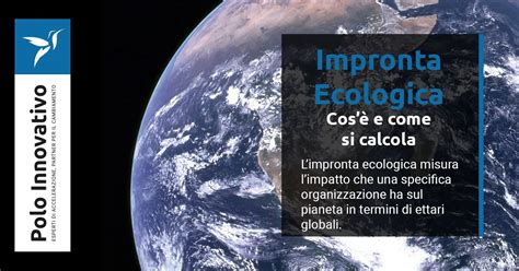 Impronta Ecologica Cos E Come Si Calcola Polo Innovativo