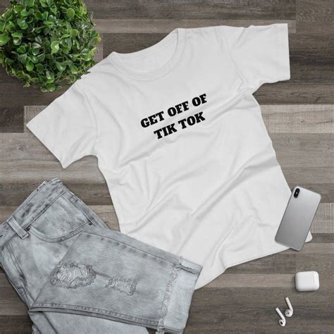 Get Off Of Tik Tok Funny Shirt For Women Sarcastic Tshirt In 2020 Funny Shirts Women Funny