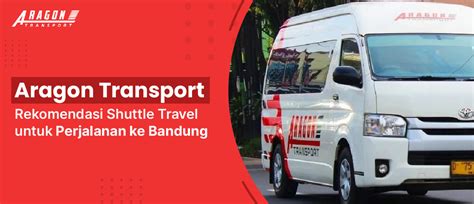 Aragon Transport Rekomendasi Travel Bandung Dari Jabodetabek