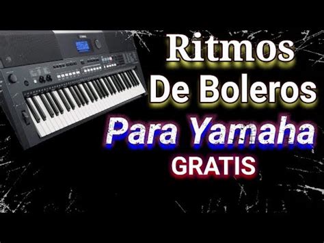 Ritmos De BOLEROS Para TECLADOS YAMAHA Diferentes Series GRATIS