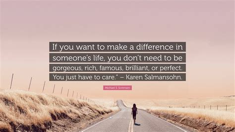 Michael S Sorensen Quote If You Want To Make A Difference In Someone