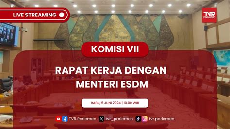 Komisi Vii Dpr Ri Rapat Kerja Dengan Men Esdm Membahas Asumsi Dasar