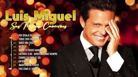 Luis Miguel Greatest Hits The Best Hits Of Luis Miguel 💖 Beautiful