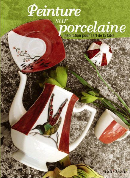 Peinture Sur Porcelaine Collectif Editions Tutti Frutti