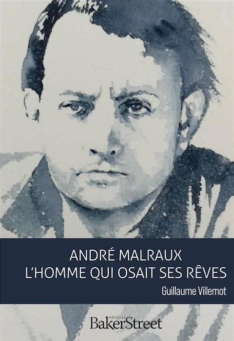 Andr Malraux L Homme Qui Osait Ses R Ves Ditions Baker Street