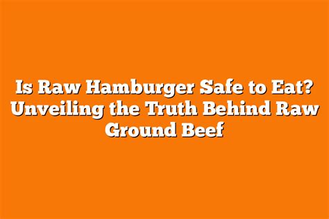 Is Raw Hamburger Safe To Eat Unveiling The Truth Behind Raw Ground