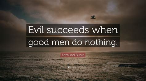 Edmund Burke Quote “evil Succeeds When Good Men Do Nothing ” 12