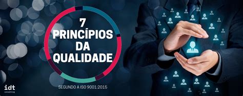 Os 7 Princípios Da Qualidade Segundo A Iso 9001 2015 Idt Consulting