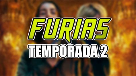 Temporada 2 de Furias en Netflix Estado de renovación posible fecha