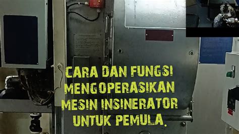 Cara Dan Fungsi Mengoperasikan Mesin Insinerator Untuk Pelaut Pemula Youtube