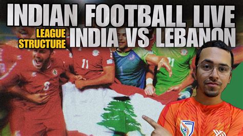 Indian Football Live India Vs Lebanon League Comparison Youtube