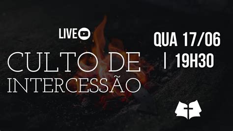 CULTO DE INTERCESSÃO 17 06 IGREJA BATISTA DO BRASIL YouTube