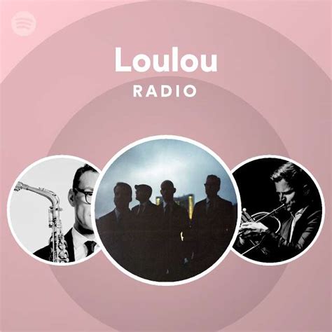 Loulou Radio Playlist By Spotify Spotify