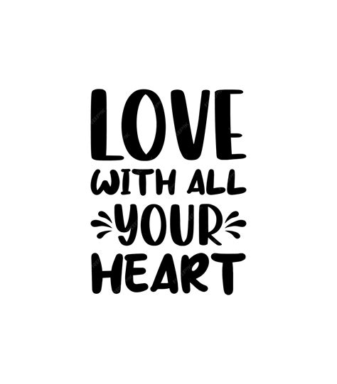 Premium Vector Love With All Your Heart Quotes Typography Lettering