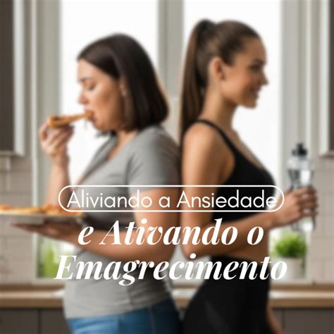 Ansiedade E Emagrecimento - ALIVIANDO A ANSIEDADE, ATIVANDO O EMAGRECIMENTO | Hotmart
