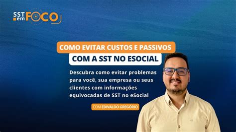 Sst Em Foco Como Evitar Custos E Passivos A Sst No Esocial