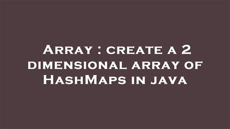 Array Create A Dimensional Array Of Hashmaps In Java Youtube