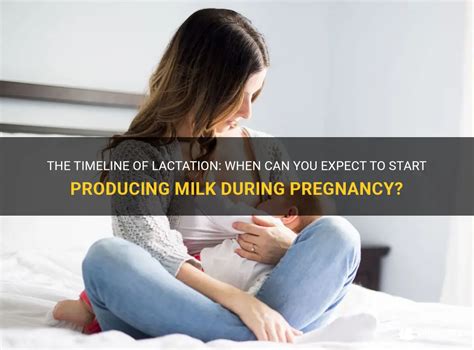 The Timeline Of Lactation When Can You Expect To Start Producing Milk