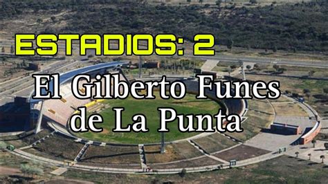 2 Estadios En Argentina El Juan Gilberto Funes YouTube