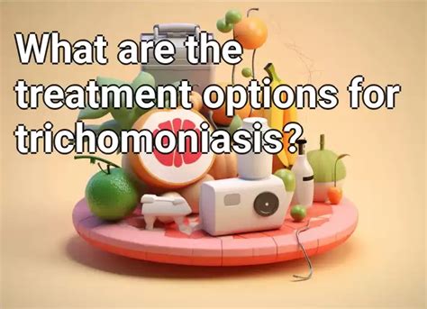 What Are The Treatment Options For Trichomoniasis Healthgovcapital