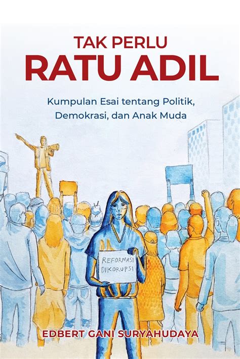 Jual Buku Tak Perlu Ratu Adil Kumpulan Esai Tentang Politik Demokrasi