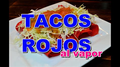 Tacos Rojos Al Vapor Youtube