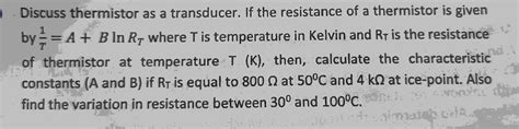 Solved Discuss Thermistor As A Transducer If The Resistance Chegg