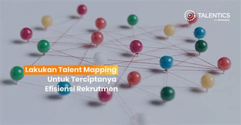 Lakukan Talent Mapping Untuk Terciptanya Efisiensi Rekrutmen Resources