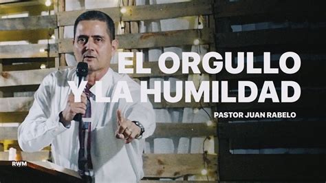 El Orgullo Y La Humildad Pastor Juan Rabelo Youtube