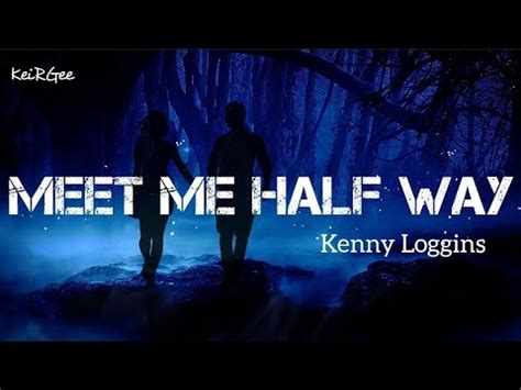 Meet Me Half Way By Kenny Loggins KeiRGee Lyrics Video YouTube