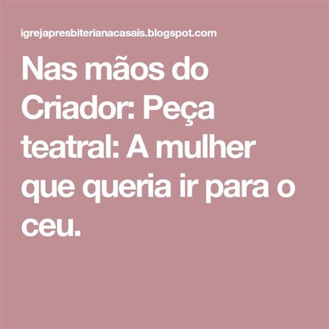 Nas mãos do Criador Peça teatral A mulher que queria ir para o ceu