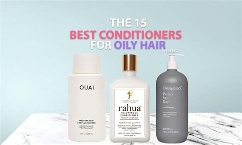 The 15 Best Conditioners For Oily Hair Of 2024 Luxebc