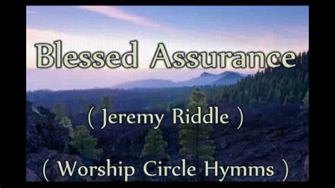 Blessed Assurance Lyrics By Jeremy Riddle Worship Circle Hymms