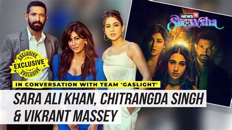 Gaslight Sara Ali Khan Chitrangda And Vikrant Massey On How To Get