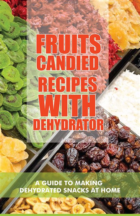 Fruits Candied Recipes With Dehydrator: A Guide To Making Dehydrated ...