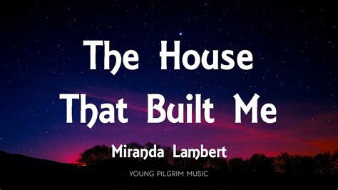 Miranda Lambert The House That Built Me Lyrics Youtube Music