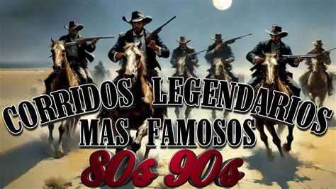 Corridos Legendarios Puros Corridos Viejitos Mix Para Pistear S Y