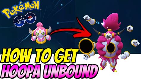 How To Get Hoopa Unbound In Pokemon Go Youtube