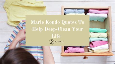 10 Marie Kondo Quotes To Get You Deep Cleaning Your Life The Joy Within