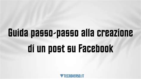 Guida Passo Passo Alla Creazione Di Un Post Su Facebook