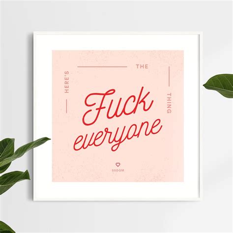 Here S The Thing Fuck Everyone Printable Wall Art SSDGM Etsy