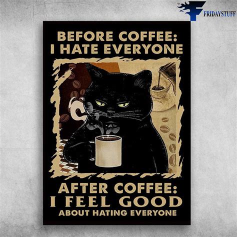 Black Cat Coffee - Before Coffee, I Hate Everyone, After Coffee, I Feel