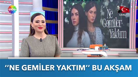 Ne Gemiler Yakt M Bu Ak Am Show Tv De Youtube