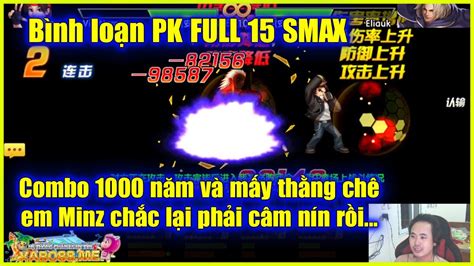 KOF Bình loạn PK FULL tư chất 15 SMAX Mấy thằng hay chê e Minz