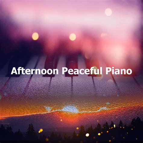 Afternoon Peaceful Piano Album By Peaceful Pianos Spotify