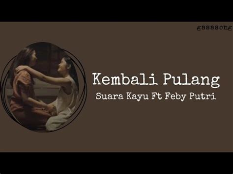 Kembali Pulang Suara Kayu Ft Feby Putri Lirik Lagu YouTube