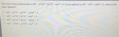 Solved The Sum Of Two Polynomials Is 8d5 3c3d25c2d3 4cd49 If