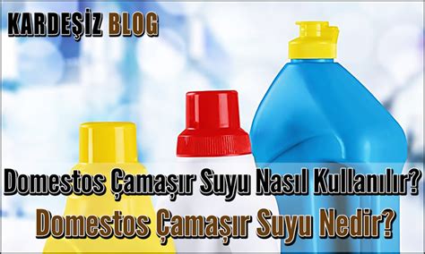 Domestos Çamaşır Suyu Nasıl Kullanılır Domestos Çamaşır Suyu Nedir