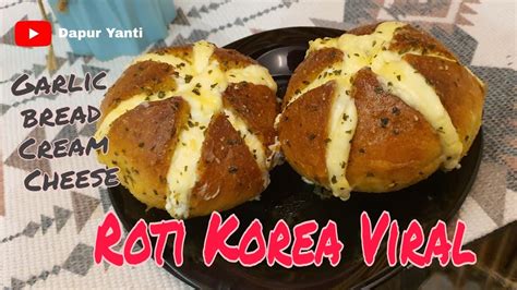 RESEP ROTI KOREA VIRAL GARLIC BREAD CREAM CHEESE Cream Cheese Nya