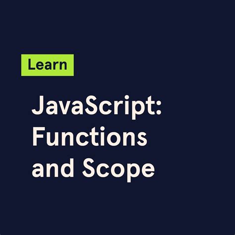 Javascript Functions And Scope A Beginner S Guide